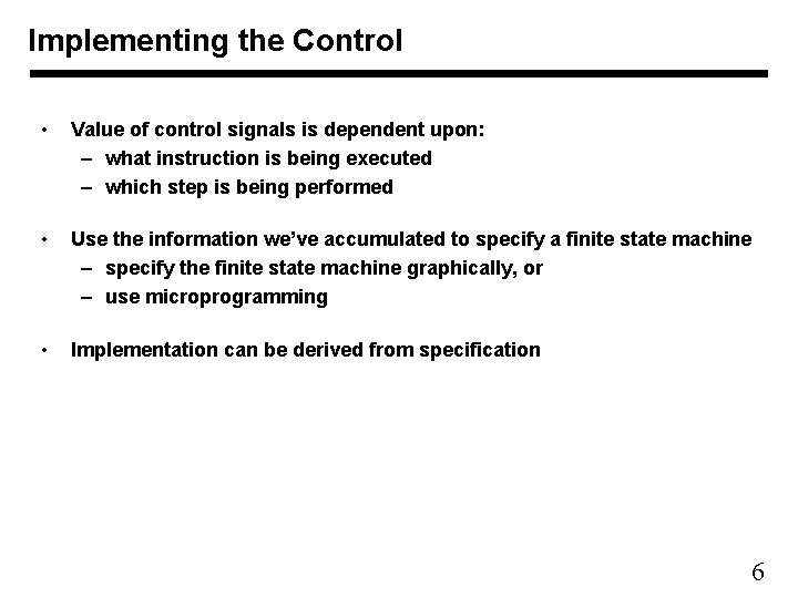Implementing the Control • Value of control signals is dependent upon: – what instruction