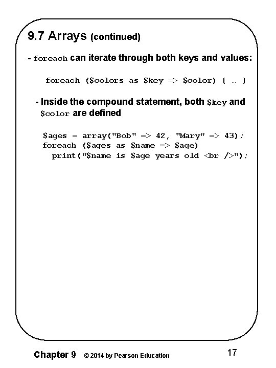 9. 7 Arrays (continued) - foreach can iterate through both keys and values: foreach