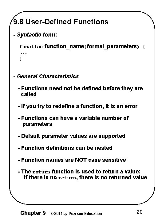 9. 8 User-Defined Functions - Syntactic form: function_name(formal_parameters) { … } - General Characteristics