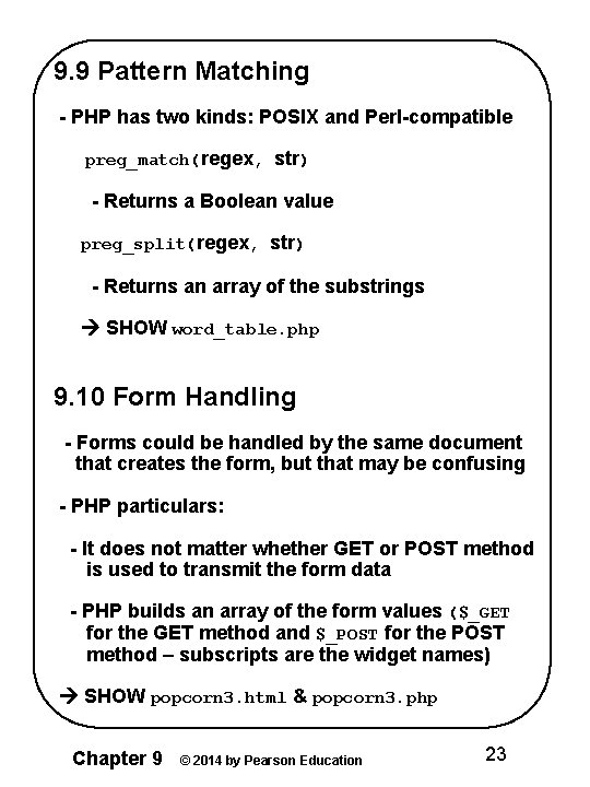 9. 9 Pattern Matching - PHP has two kinds: POSIX and Perl-compatible preg_match(regex, str)