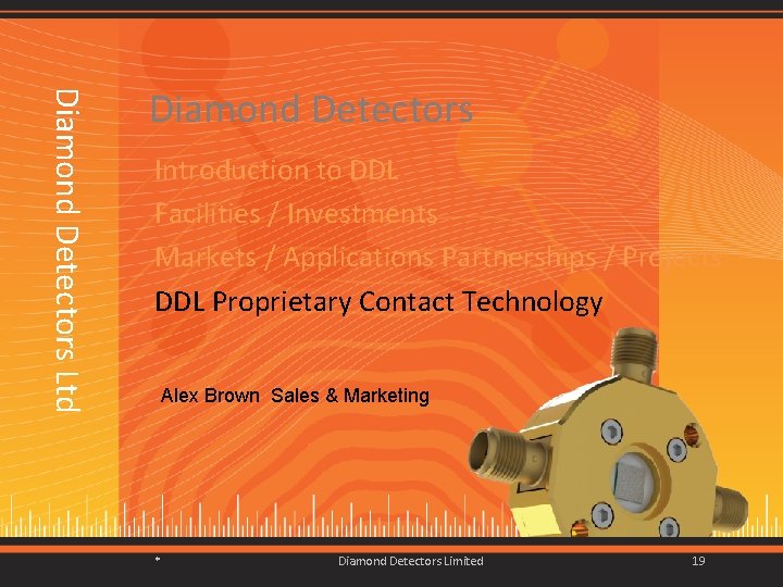 Diamond Detectors Ltd Diamond Detectors Introduction to DDL Facilities / Investments Markets / Applications