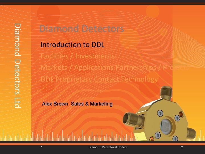 Diamond Detectors Ltd Diamond Detectors Introduction to DDL Facilities / Investments Markets / Applications