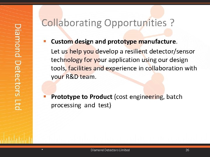 Diamond Detectors Ltd Collaborating Opportunities ? Custom design and prototype manufacture. Let us help