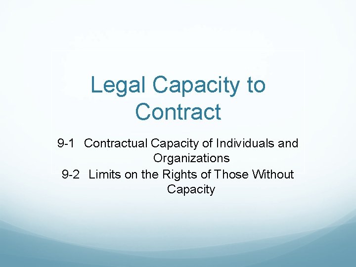 Legal Capacity to Contract 9 -1 Contractual Capacity of Individuals and Organizations 9 -2