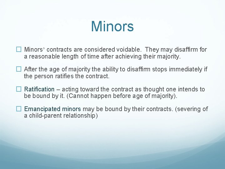 Minors � Minors’ contracts are considered voidable. They may disaffirm for a reasonable length