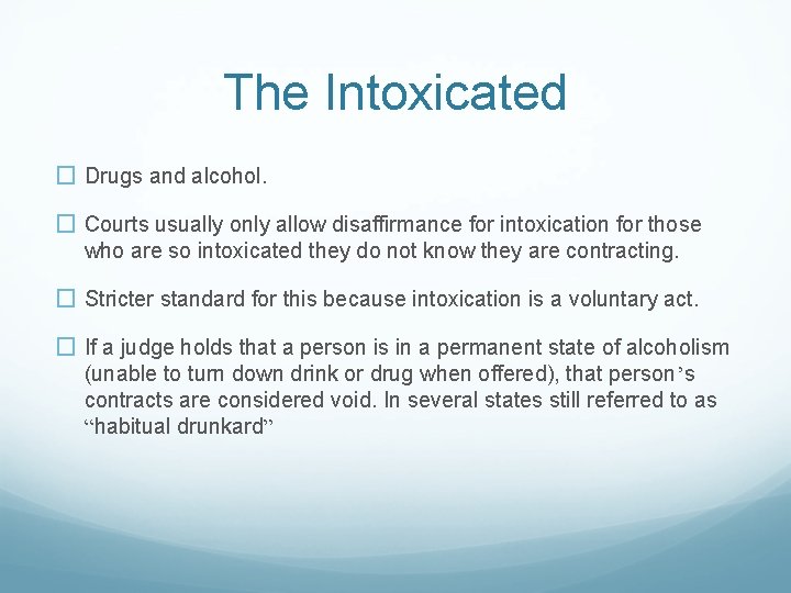 The Intoxicated � Drugs and alcohol. � Courts usually only allow disaffirmance for intoxication