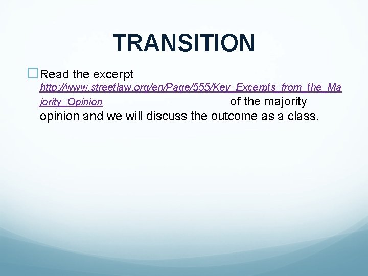 TRANSITION �Read the excerpt http: //www. streetlaw. org/en/Page/555/Key_Excerpts_from_the_Ma jority_Opinion of the majority opinion and