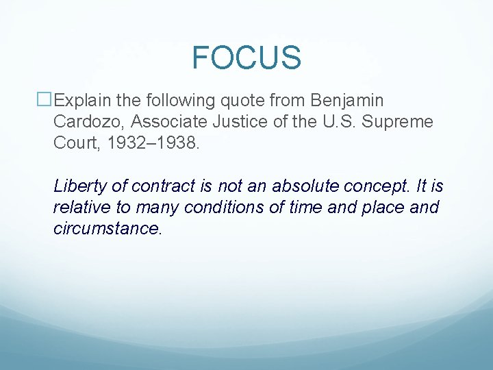 FOCUS �Explain the following quote from Benjamin Cardozo, Associate Justice of the U. S.