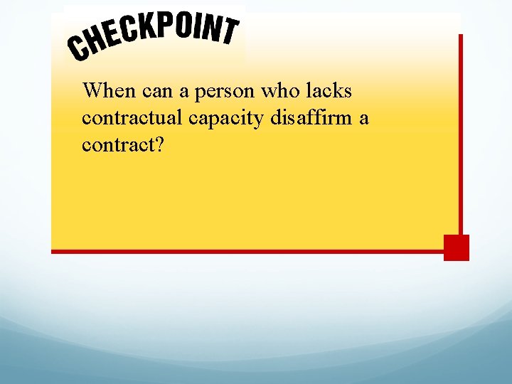 When can a person who lacks contractual capacity disaffirm a contract? 