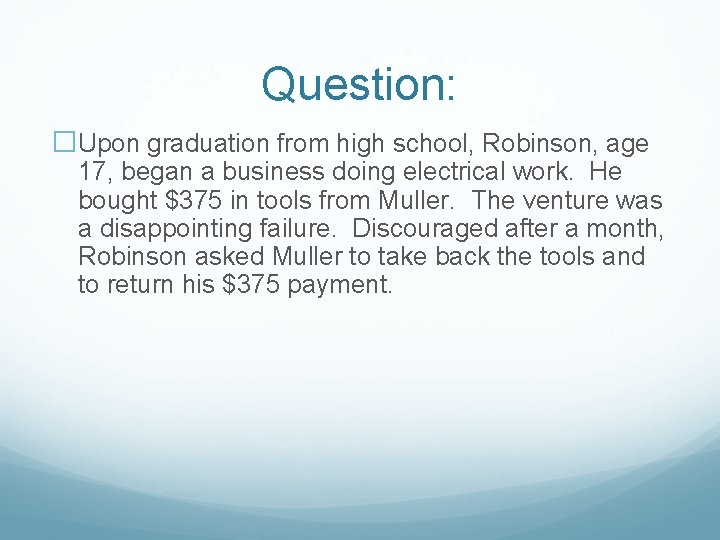 Question: �Upon graduation from high school, Robinson, age 17, began a business doing electrical