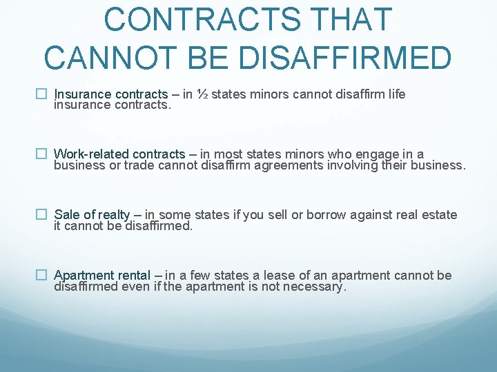 CONTRACTS THAT CANNOT BE DISAFFIRMED � Insurance contracts – in ½ states minors cannot
