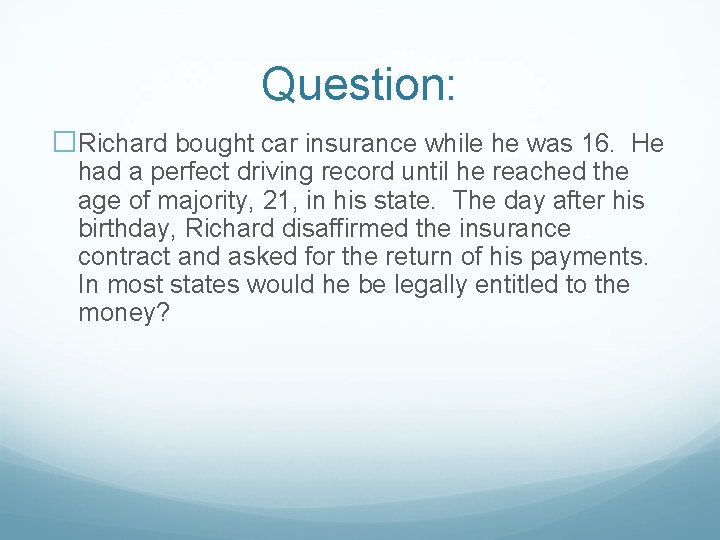 Question: �Richard bought car insurance while he was 16. He had a perfect driving