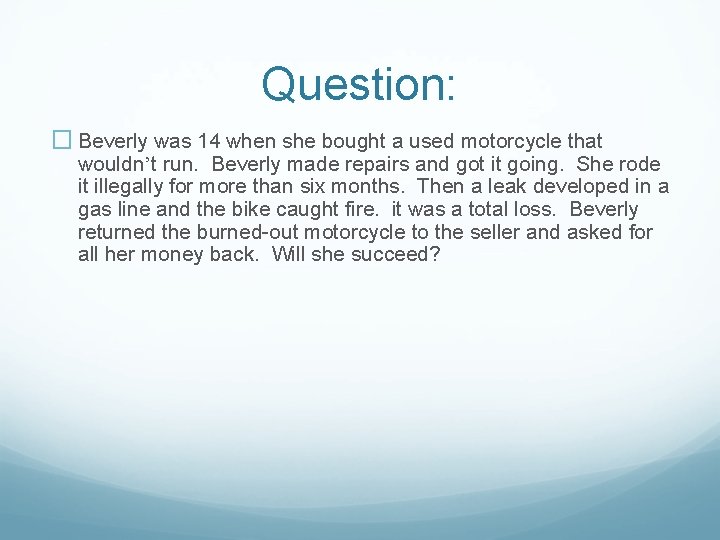Question: � Beverly was 14 when she bought a used motorcycle that wouldn’t run.