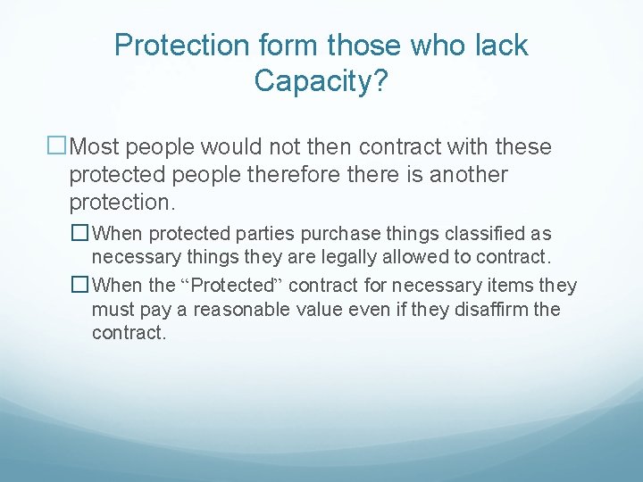 Protection form those who lack Capacity? �Most people would not then contract with these