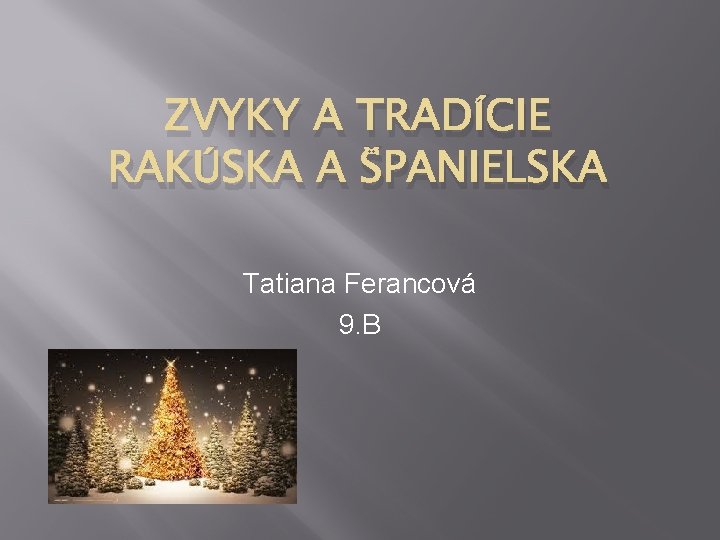 ZVYKY A TRADÍCIE RAKÚSKA A ŠPANIELSKA Tatiana Ferancová 9. B 