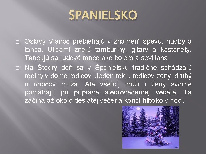 ŠPANIELSKO Oslavy Vianoc prebiehajú v znamení spevu, hudby a tanca. Ulicami znejú tamburíny, gitary ŠPANIELSKO Oslavy Vianoc prebiehajú v znamení spevu, hudby a tanca. Ulicami znejú tamburíny, gitary