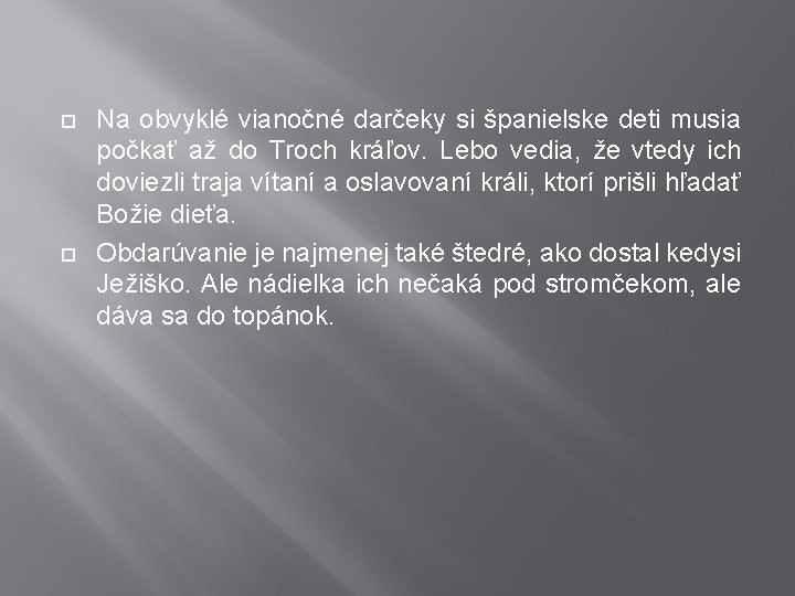 Na obvyklé vianočné darčeky si španielske deti musia počkať až do Troch kráľov. Na obvyklé vianočné darčeky si španielske deti musia počkať až do Troch kráľov.