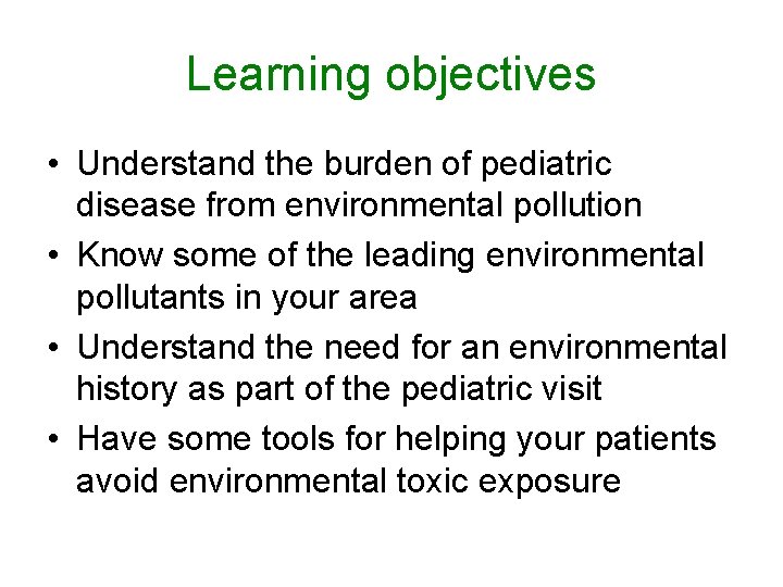 Learning objectives • Understand the burden of pediatric disease from environmental pollution • Know