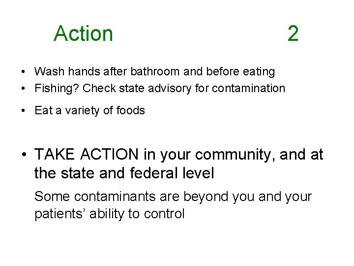 Action 2 • Wash hands after bathroom and before eating • Fishing? Check state