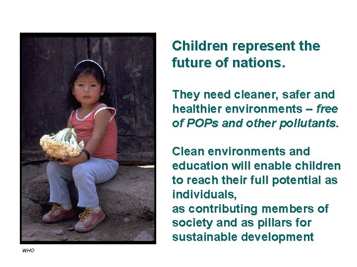 Children represent the future of nations. They need cleaner, safer and healthier environments –