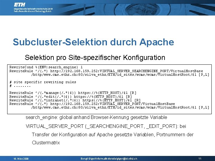 Subcluster-Selektion durch Apache Selektion pro Site-spezifischer Konfiguration Rewrite. Cond %{ENV: search_engine} 1 Rewrite. Rule