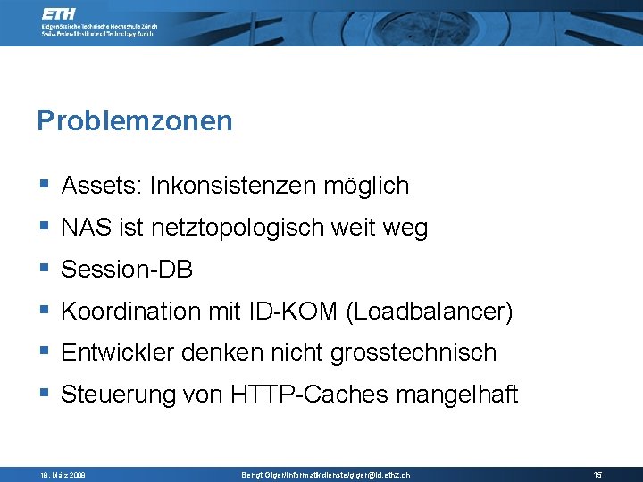 Problemzonen Assets: Inkonsistenzen möglich NAS ist netztopologisch weit weg Session-DB Koordination mit ID-KOM (Loadbalancer)