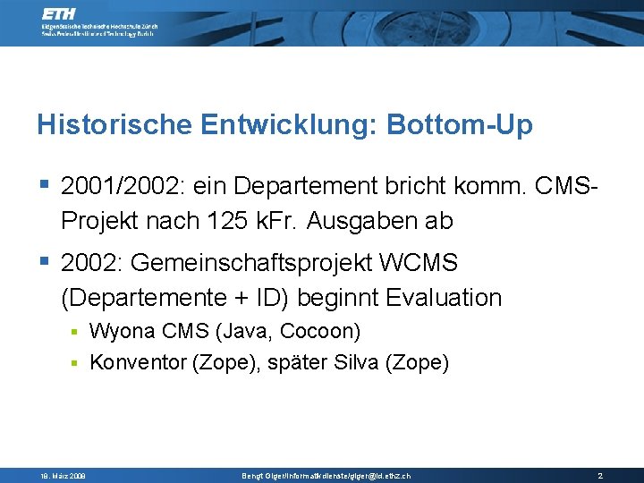 Historische Entwicklung: Bottom-Up 2001/2002: ein Departement bricht komm. CMSProjekt nach 125 k. Fr. Ausgaben