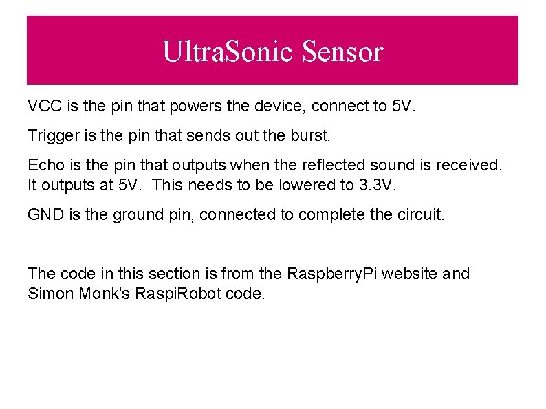 Ultra. Sonic Sensor VCC is the pin that powers the device, connect to 5