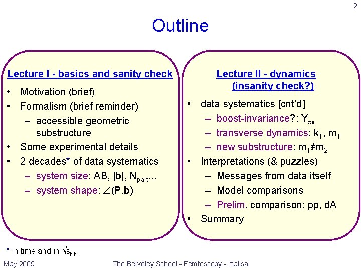 2 Outline Lecture I - basics and sanity check • Motivation (brief) • Formalism