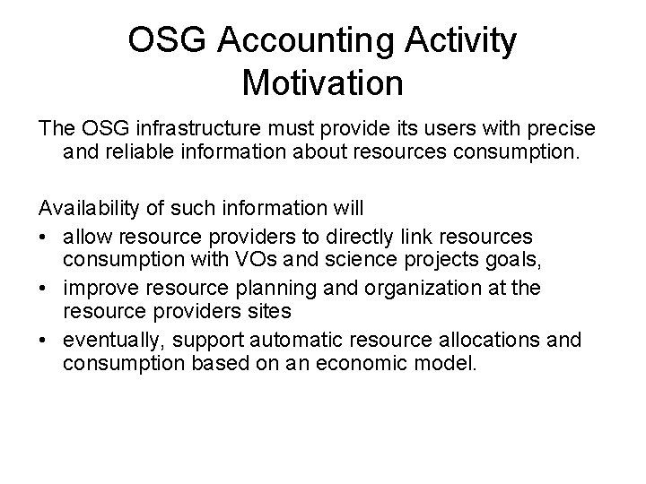 OSG Accounting Activity Motivation The OSG infrastructure must provide its users with precise and