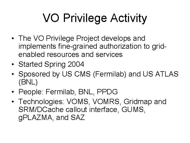 VO Privilege Activity • The VO Privilege Project develops and implements fine-grained authorization to