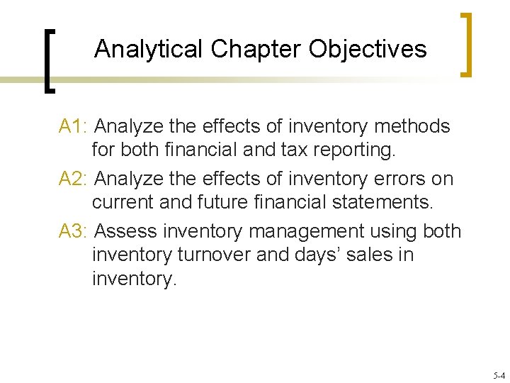 Analytical Chapter Objectives A 1: Analyze the effects of inventory methods for both financial