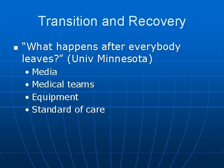 Transition and Recovery n “What happens after everybody leaves? ” (Univ Minnesota) • Media