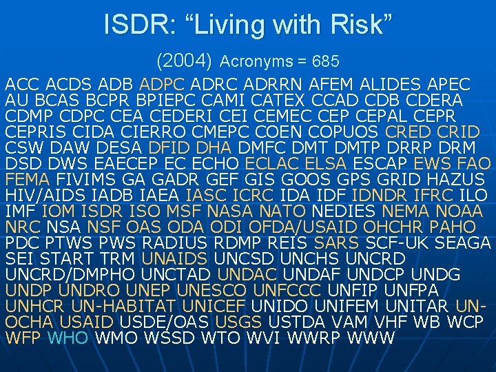 ISDR: “Living with Risk” (2004) Acronyms = 685 ACC ACDS ADB ADPC ADRRN AFEM