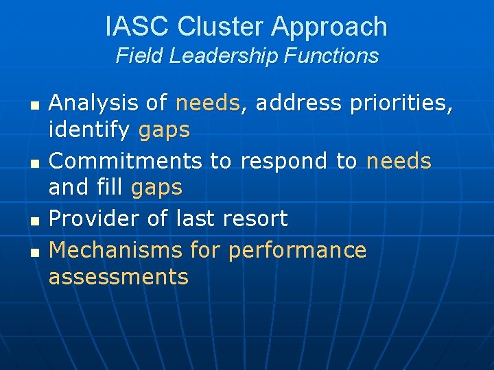 IASC Cluster Approach Field Leadership Functions n n Analysis of needs, address priorities, identify