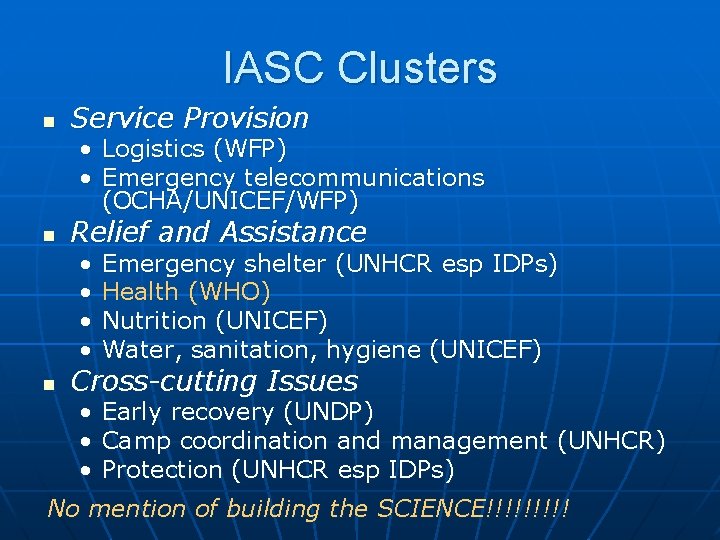 IASC Clusters n Service Provision • Logistics (WFP) • Emergency telecommunications (OCHA/UNICEF/WFP) n Relief