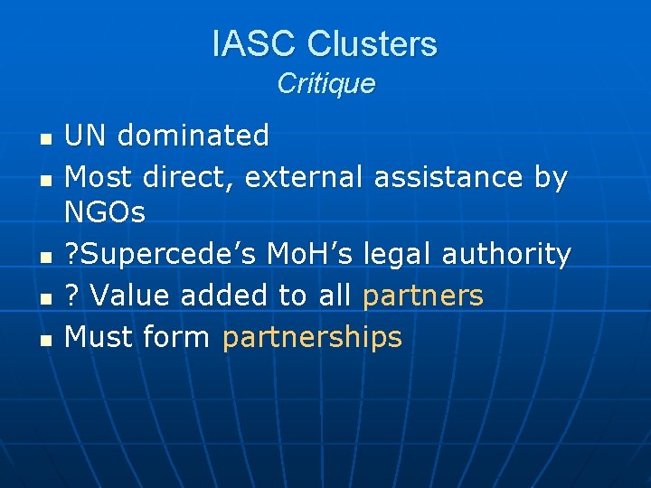 IASC Clusters Critique n n n UN dominated Most direct, external assistance by NGOs