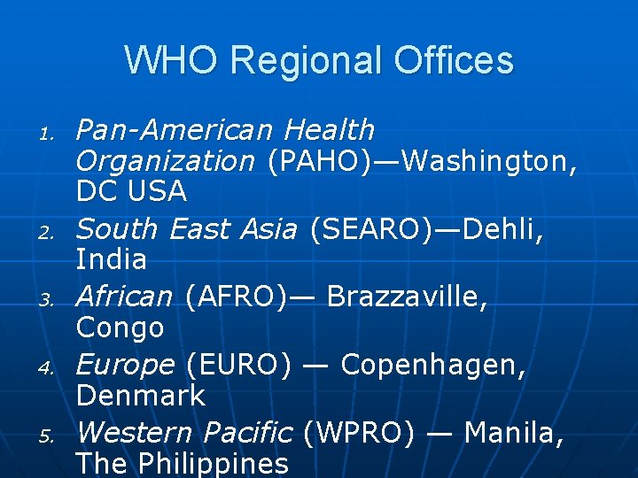 WHO Regional Offices 1. 2. 3. 4. 5. Pan-American Health Organization (PAHO)—Washington, DC USA