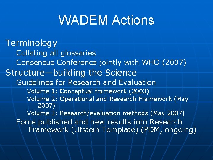 WADEM Actions Terminology Collating all glossaries Consensus Conference jointly with WHO (2007) Structure—building the