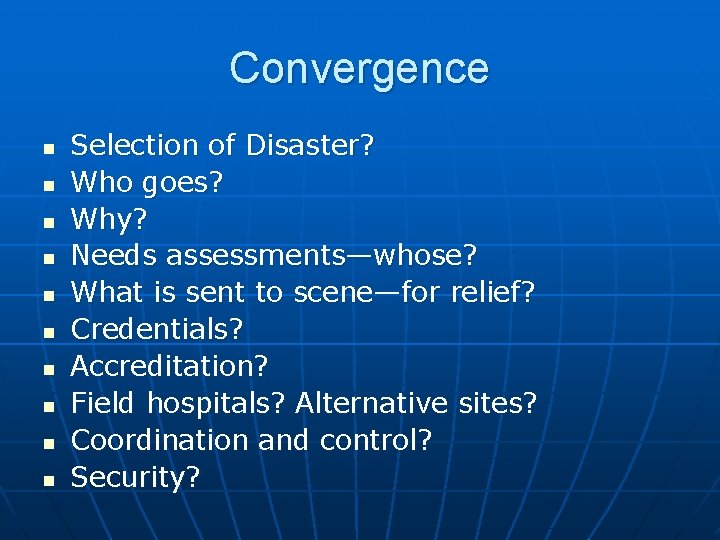 Convergence n n n n n Selection of Disaster? Who goes? Why? Needs assessments—whose?