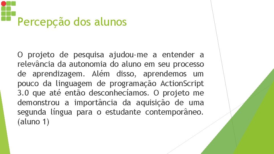 Percepção dos alunos O projeto de pesquisa ajudou-me a entender a relevância da autonomia