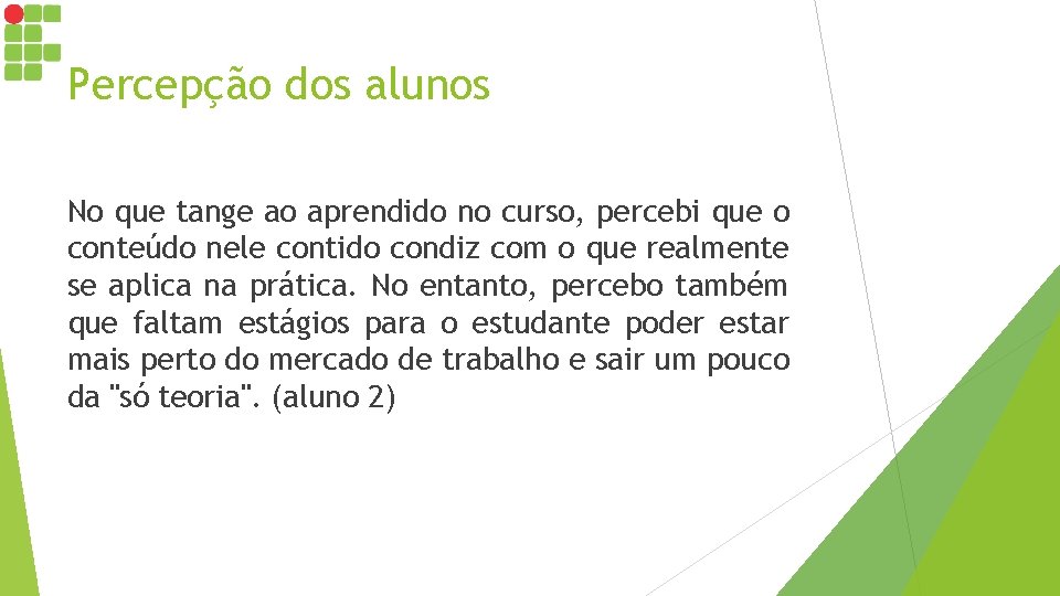 Percepção dos alunos No que tange ao aprendido no curso, percebi que o conteúdo