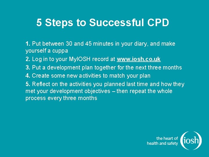 5 Steps to Successful CPD 1. Put between 30 and 45 minutes in your