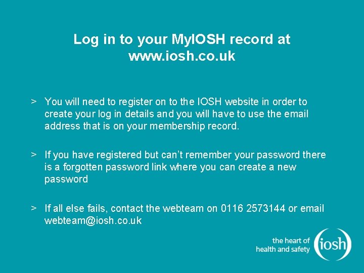 Log in to your My. IOSH record at www. iosh. co. uk > You