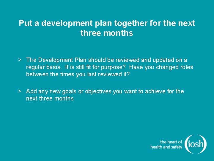 Put a development plan together for the next three months > The Development Plan