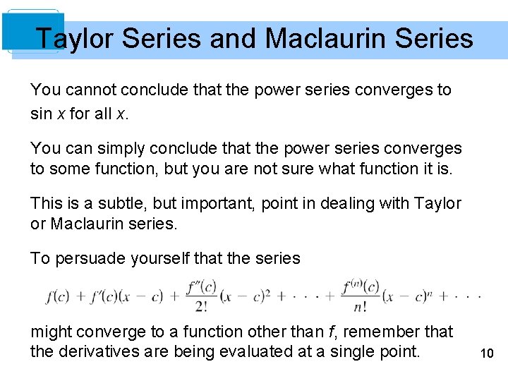 Taylor Series and Maclaurin Series You cannot conclude that the power series converges to