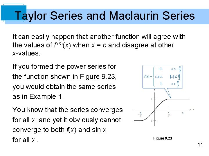 Taylor Series and Maclaurin Series It can easily happen that another function will agree