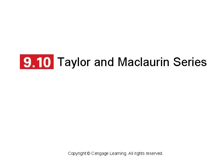 Taylor and Maclaurin Series Copyright © Cengage Learning. All rights reserved. 