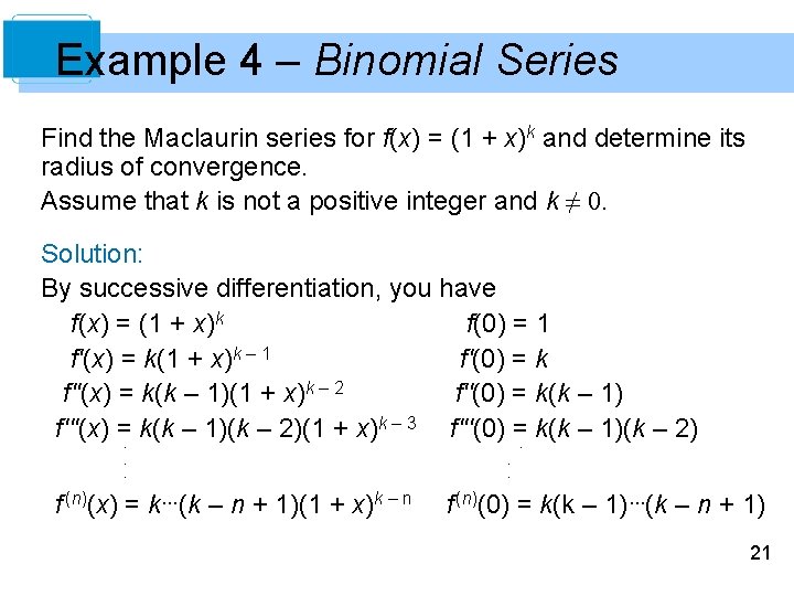 Example 4 – Binomial Series Find the Maclaurin series for f(x) = (1 +