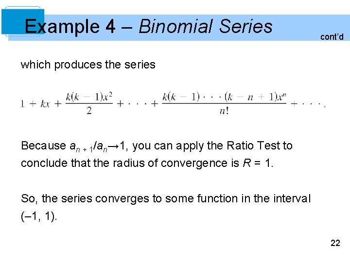 Example 4 – Binomial Series cont’d which produces the series Because an + 1/an→